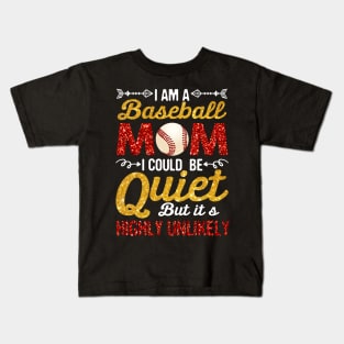 I_m A baseball Mom I Could Be Quiet But Highly Unlikely Kids T-Shirt